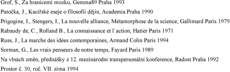 , La connaissance et l action, Hatier Paris 1971 Russ, J., La marche des idées contemporaines, Armand Colin Paris 1994 Sorman, G.