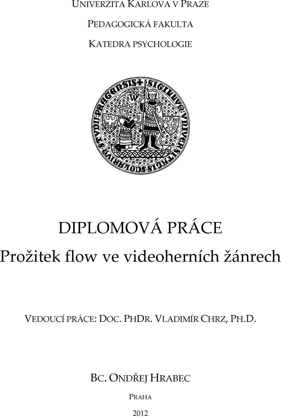 flow ve videoherních žánrech VEDOUCÍ PRÁCE: DOC.