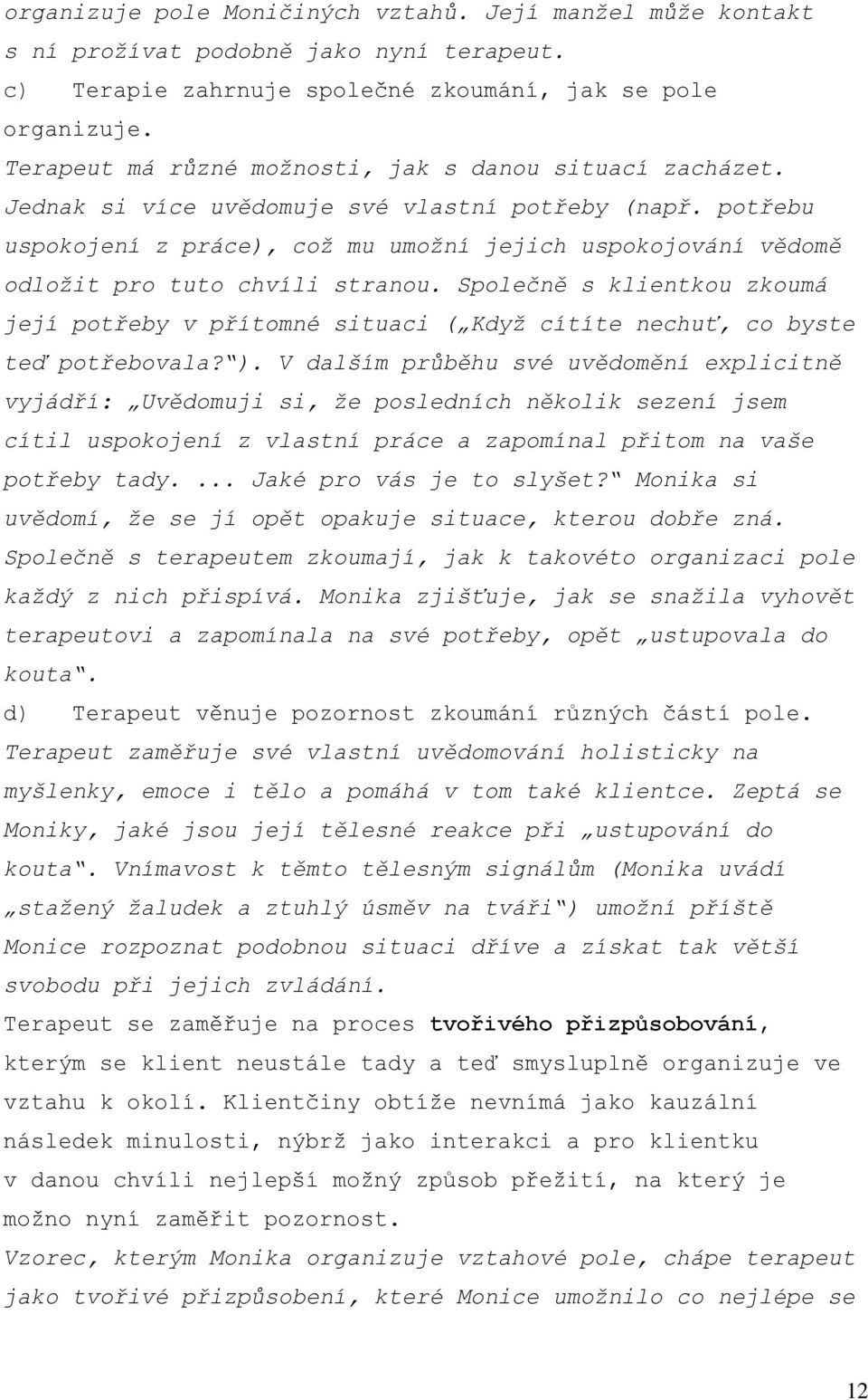 potřebu uspokojení z práce), což mu umožní jejich uspokojování vědomě odložit pro tuto chvíli stranou.