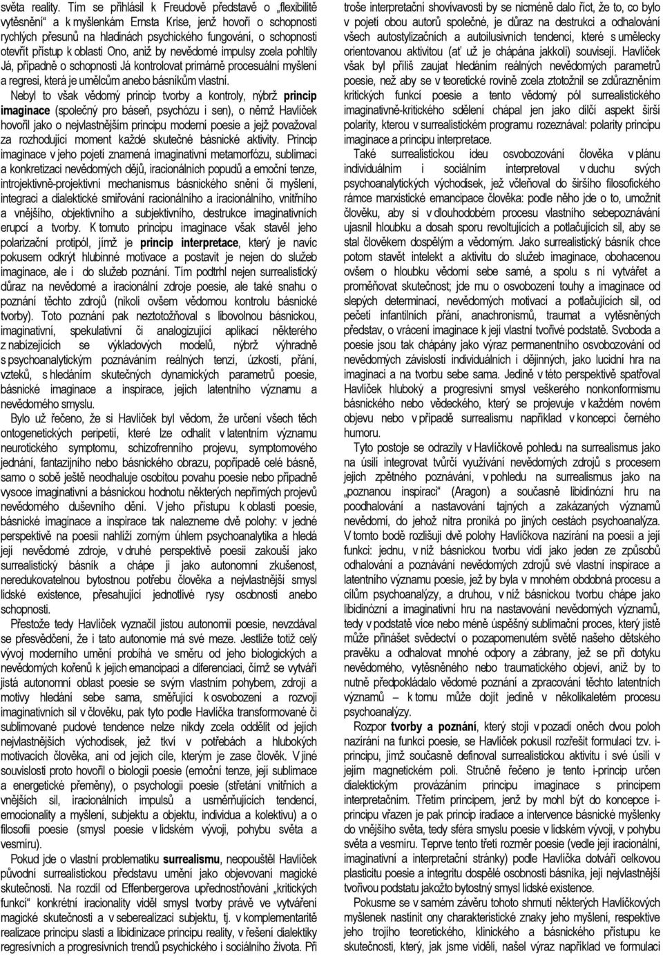 oblasti Ono, aniž by nevědomé impulsy zcela pohltily Já, případně o schopnosti Já kontrolovat primárně procesuální myšlení a regresi, která je umělcům anebo básníkům vlastní.