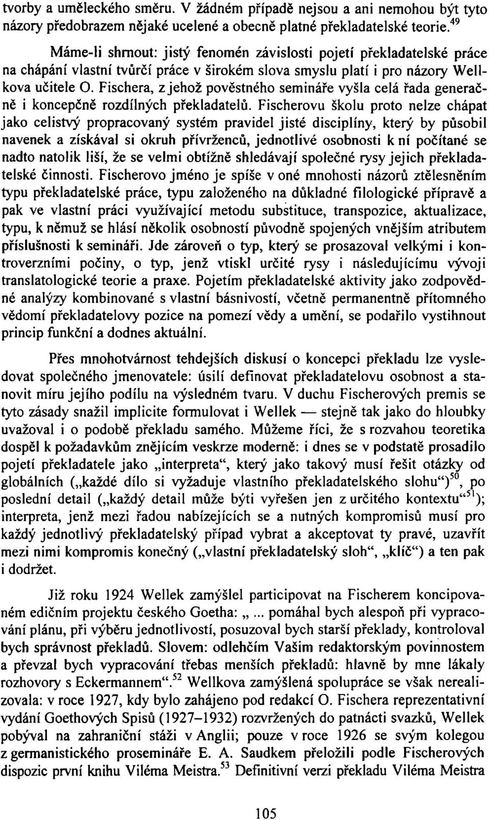 Fischera, z jehož pověstného semináře vyšla celá řada generačně i koncepčně rozdílných překladatelů.