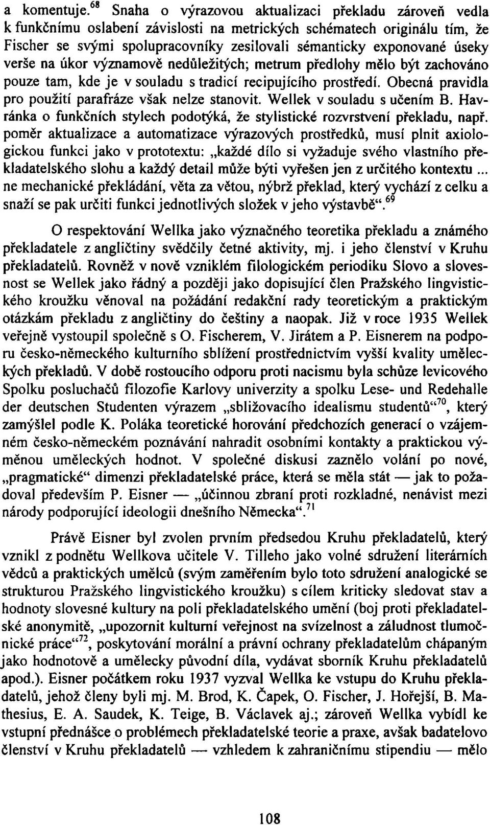 verše na úkor významově nedůležitých; metrům předlohy mělo být zachováno pouze tam, kde je v souladu s tradicí recipujícího prostředí. Obecná pravidla pro použití parafráze však nelze stanovit.