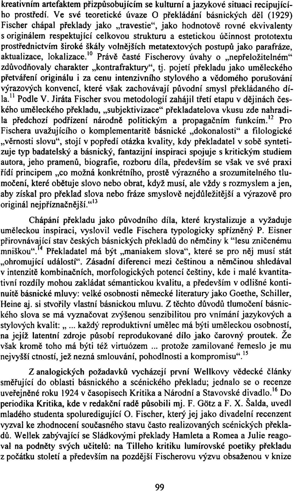 prototextu prostřednictvím široké škály volnějších metatextových postupů jako parafráze, aktualizace, lokalizace.