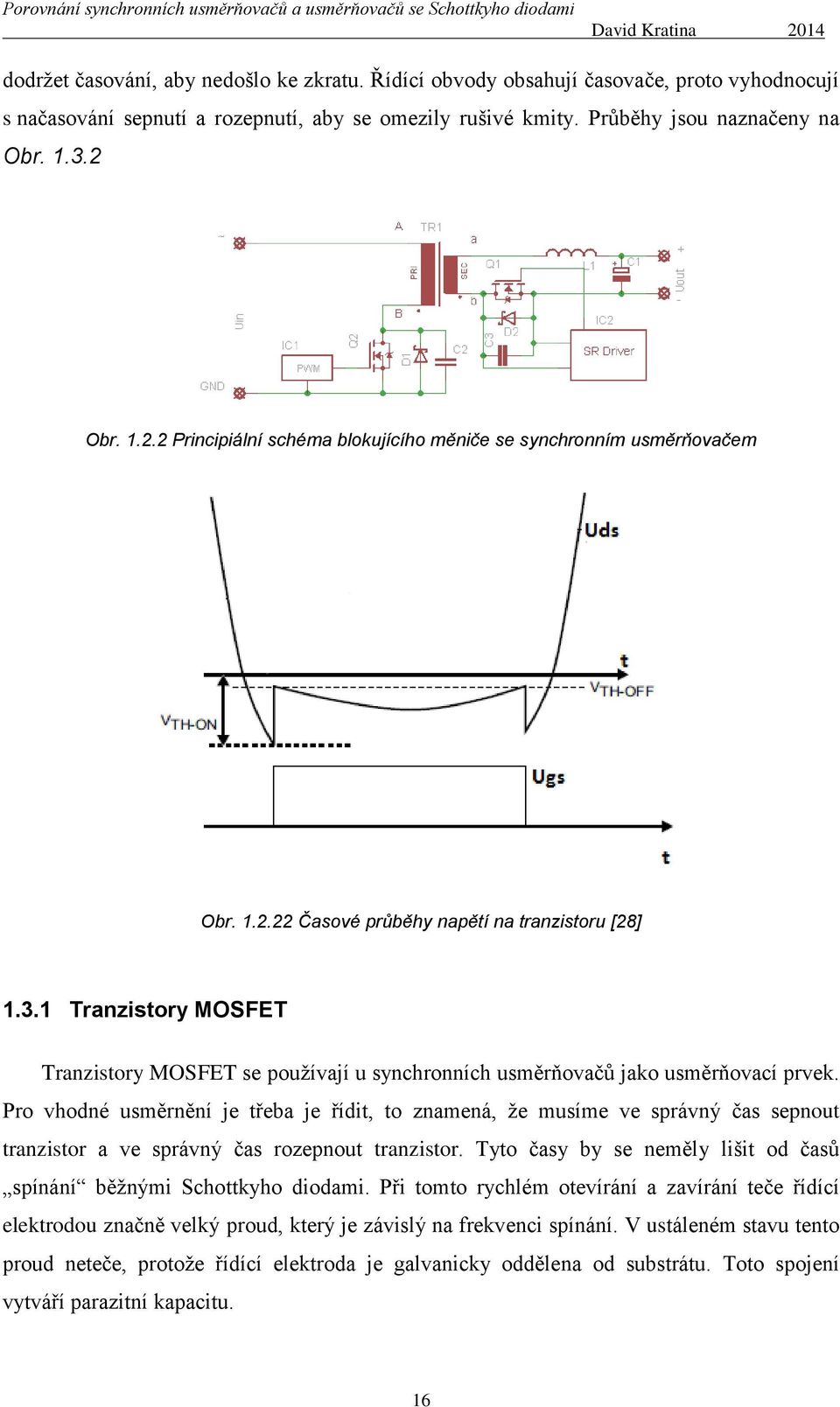 1 Tranzistory MOSFET Tranzistory MOSFET se používají u synchronních usměrňovačů jako usměrňovací prvek.