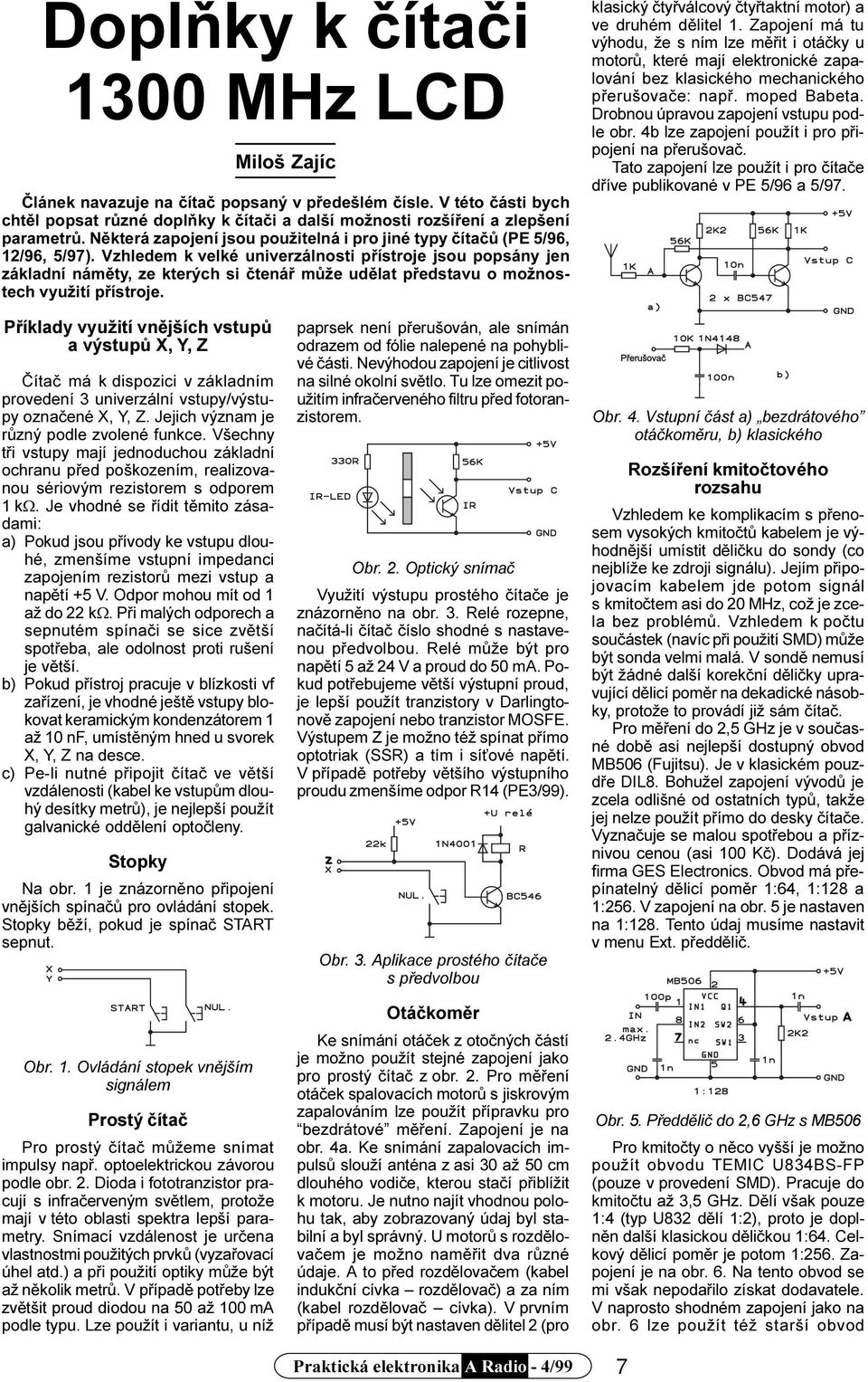 Vzhledem k velké univerzálnosti pøístroje jsou popsány jen základní námìty, ze kterých si ètenáø mùže udìlat pøedstavu o možnostech využití pøístroje.