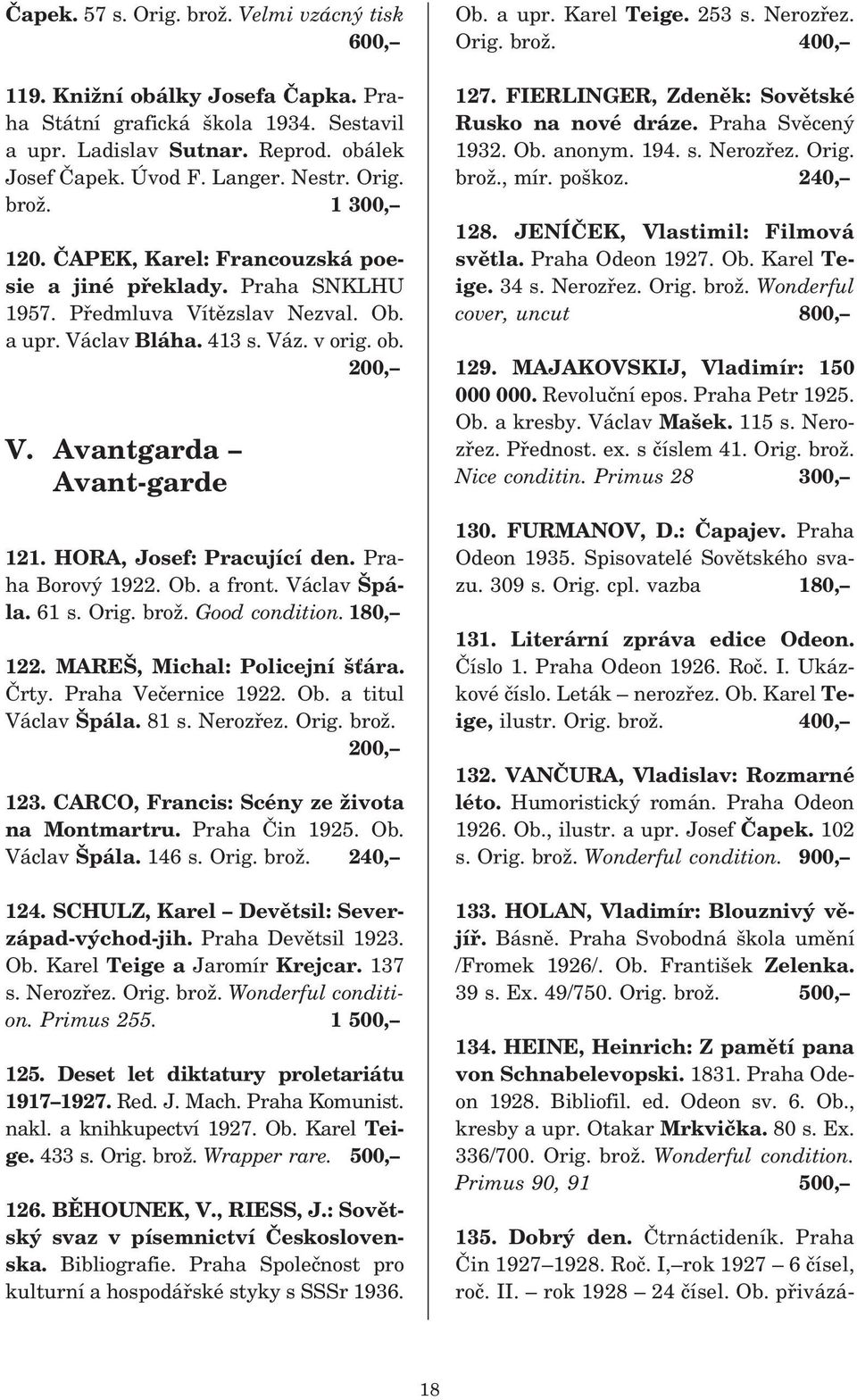 Avantgarda Avant garde 121. HORA, Josef: Pracující den. Pra ha Borový 1922. Ob. a front. Václav Špá la. 61 s. Orig. brož. Good condition. 180, 122. MAREŠ, Michal: Policejní šťára. Črty.