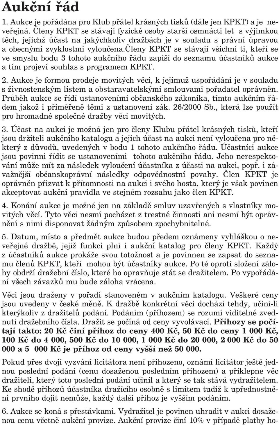 členy KPKT se stávají všichni ti, kteří se ve smyslu bodu 3 tohoto aukčního řádu zapíší do seznamu účastníků aukce a tím projeví souhlas s programem KPKT. 2.