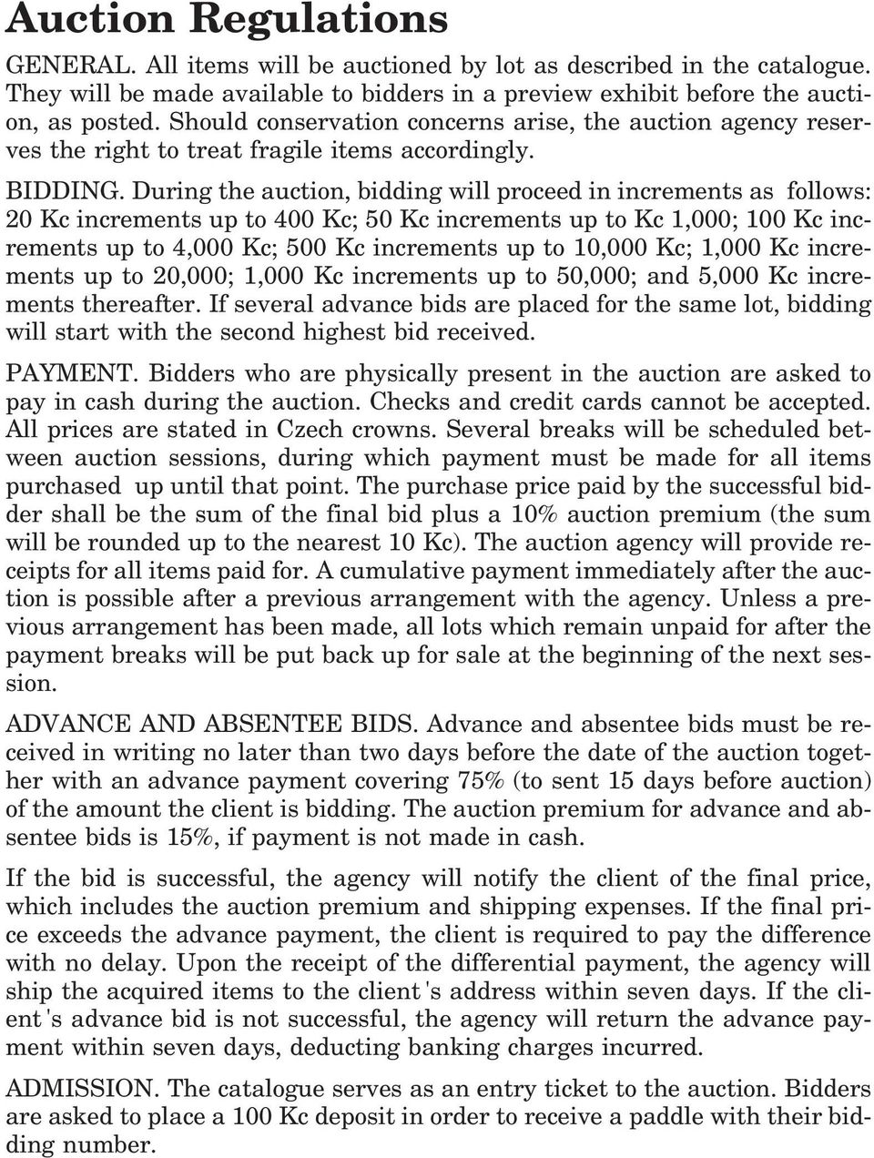 During the auction, bidding will proceed in increments as follows: 20 Kc increments up to 400 Kc; 50 Kc increments up to Kc 1,000; 100 Kc inc rements up to 4,000 Kc; 500 Kc increments up to 10,000