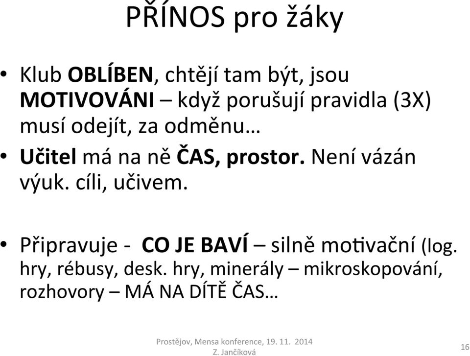 prostor. Není vázán výuk. cíli, učivem.