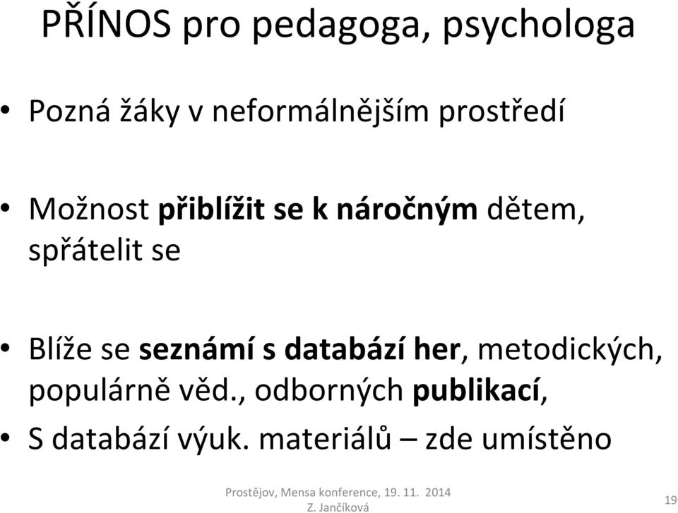 Blíže se seznámí s databází her, metodických, populárně věd.