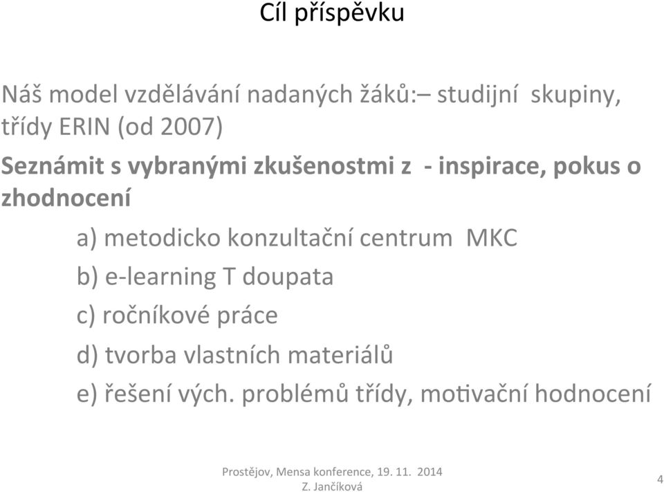 metodicko konzultační centrum MKC b) e- learning T doupata c) ročníkové práce