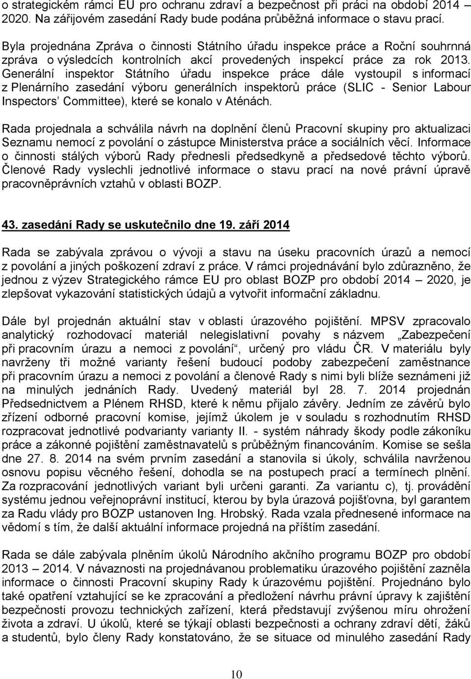 Generální inspektor Státního úřadu inspekce práce dále vystoupil s informací z Plenárního zasedání výboru generálních inspektorů práce (SLIC - Senior Labour Inspectors Committee), které se konalo v