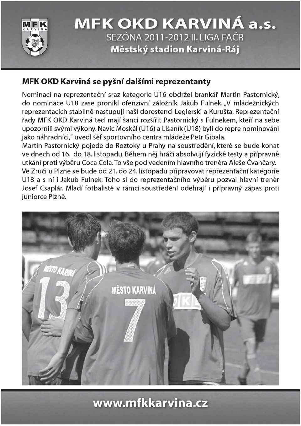 Reprezentační řady MFK OKD Karviná teď mají šanci rozšířit Pastornický s Fulnekem, kteří na sebe upozornili svými výkony.
