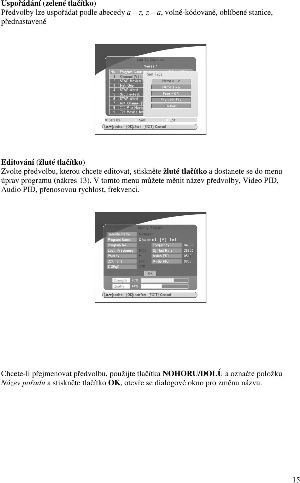 programu (nákres 13). V tomto menu mžete mnit název pedvolby, Video PID, Audio PID, penosovou rychlost, frekvenci.