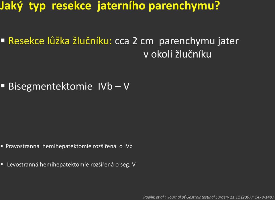 Bisegmentektomie IVb V Pravostranná hemihepatektomie rozšířená o IVb