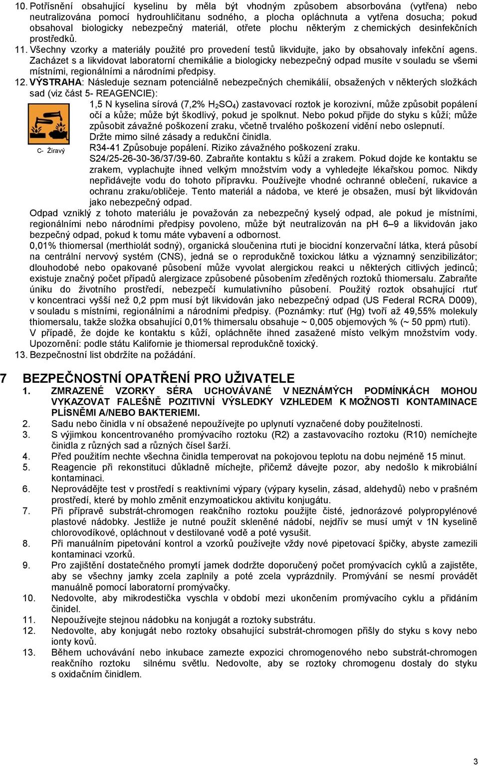 Zacházet s a likvidovat laboratorní chemikálie a biologicky nebezpečný odpad musíte v souladu se všemi místními, regionálními a národními předpisy. 12.