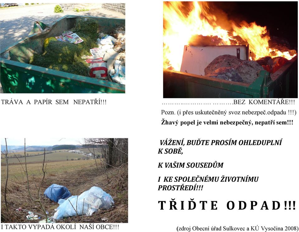 !! VÁŽENÍ, BUĎTE PROSÍM OHLEDUPLNÍ K SOBĚ, K VAŠIM SOUSEDŮM I KE SPOLEČNÉMU ŽIVOTNÍMU