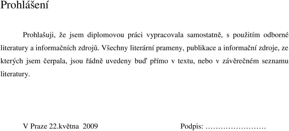 Všechny literární prameny, publikace a informační zdroje, ze kterých jsem