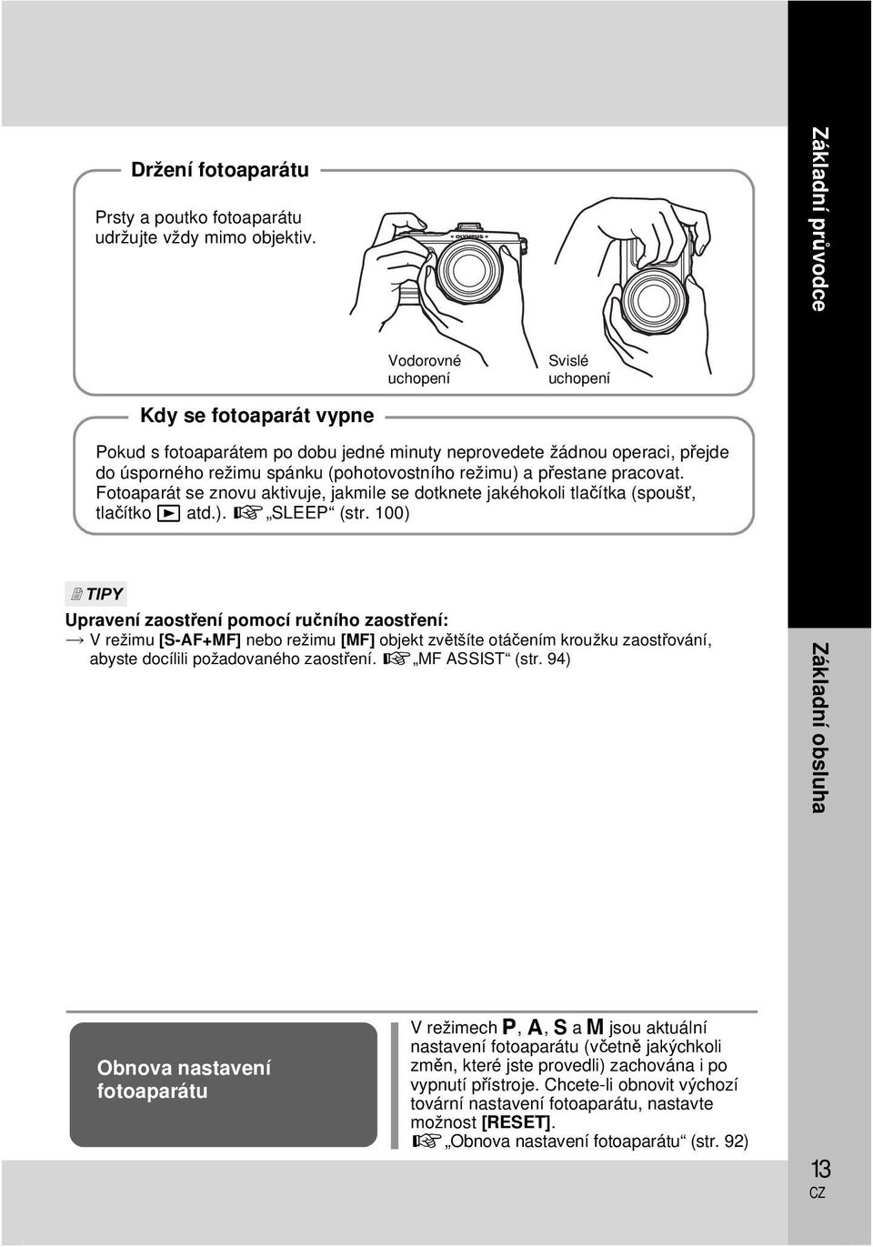 režimu) a přestane pracovat. Fotoaparát se znovu aktivuje, jakmile se dotknete jakéhokoli tlačítka (spoušť, tlačítko q atd.). g SLEEP (str.