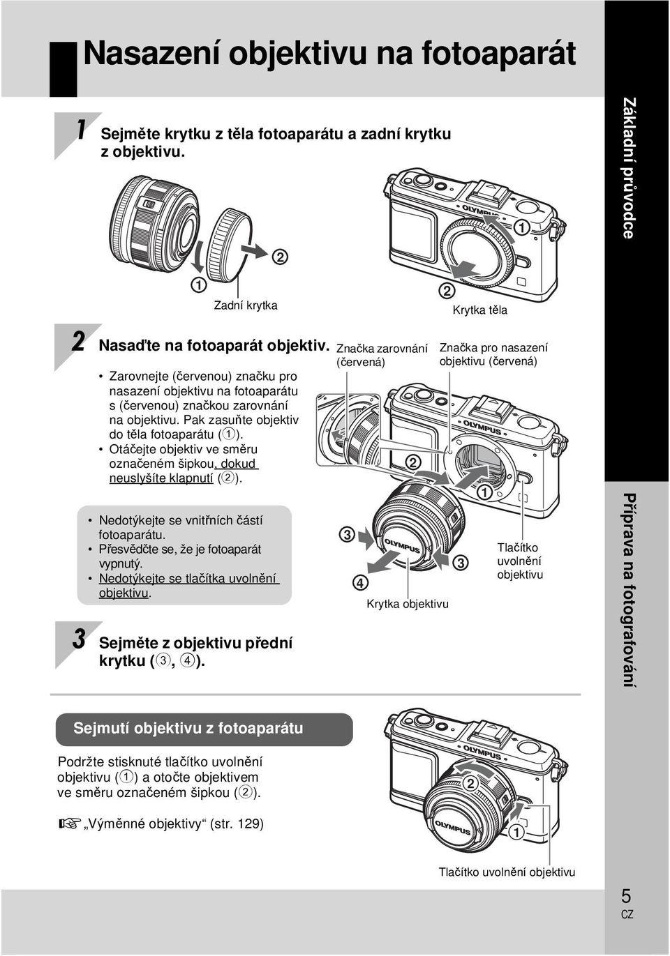 Otáčejte objektiv ve směru označeném šipkou, dokud neuslyšíte klapnutí (2). Nedotýkejte se vnitřních částí fotoaparátu. Přesvědčte se, že je fotoaparát vypnutý.