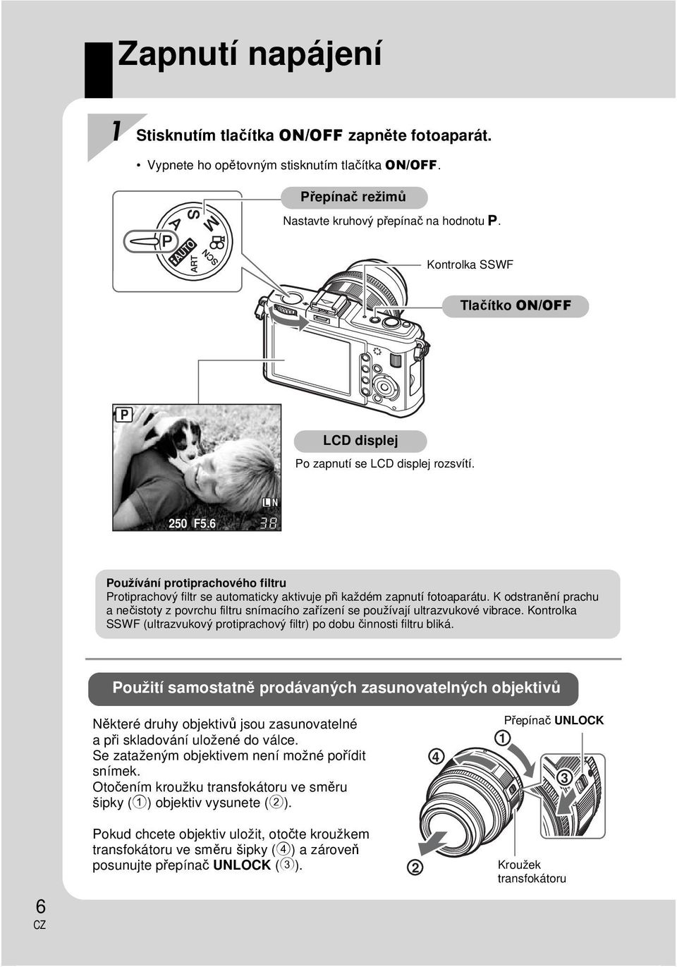 6 L N 38 Používání protiprachového filtru Protiprachový filtr se automaticky aktivuje při každém zapnutí fotoaparátu.