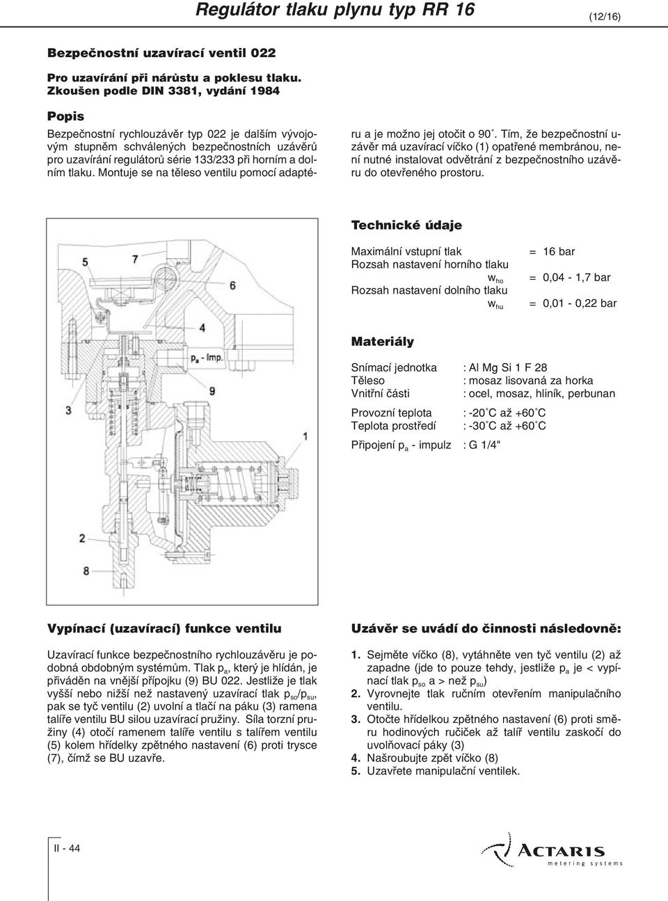 tlaku. Montuje se na tìleso ventilu pomocí adaptéru a je možno jej otoèit o 90.