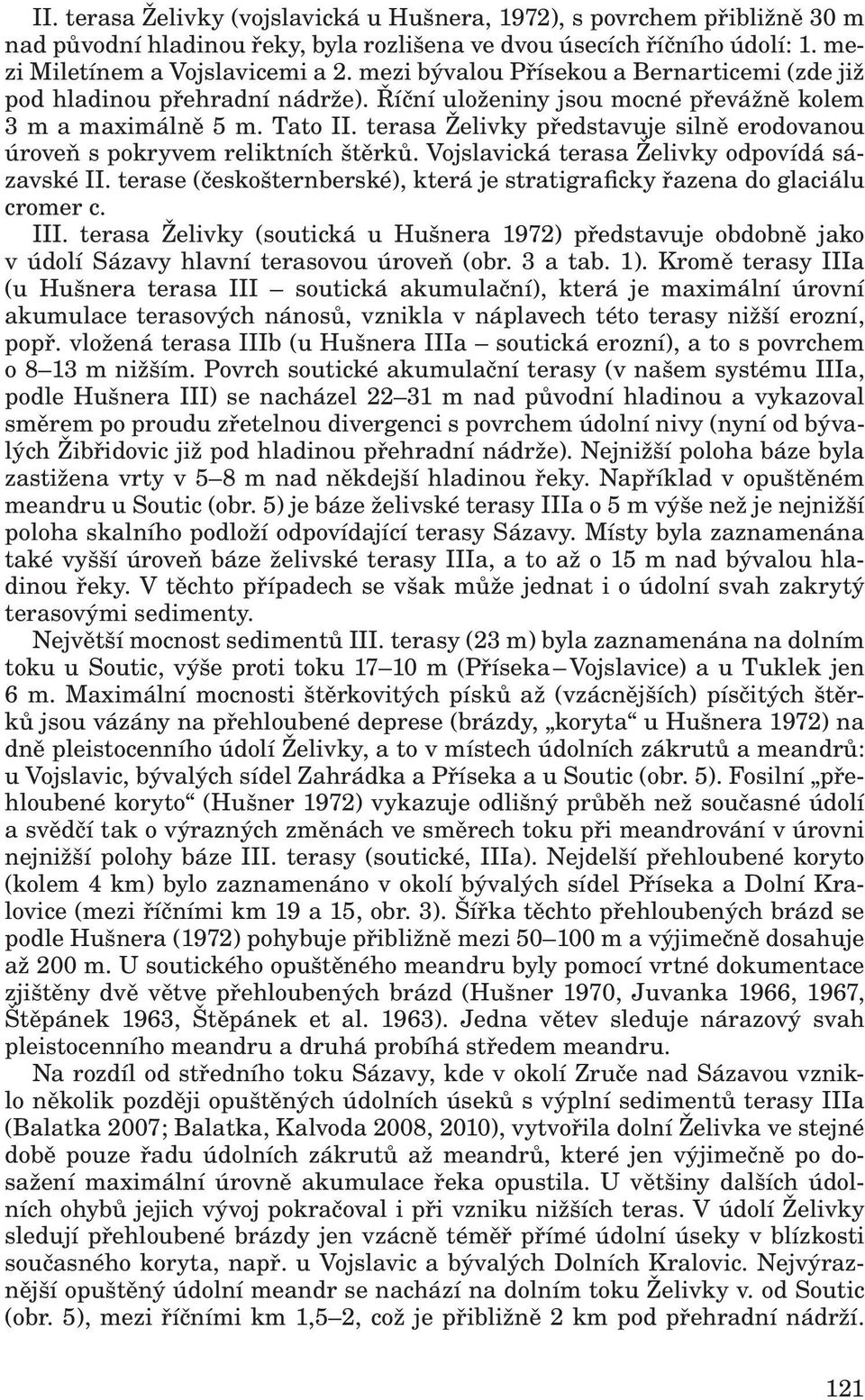 terasa Želivky představuje silně erodovanou úroveň s pokryvem reliktních štěrků. Vojslavická terasa Želivky odpovídá sázavské II.