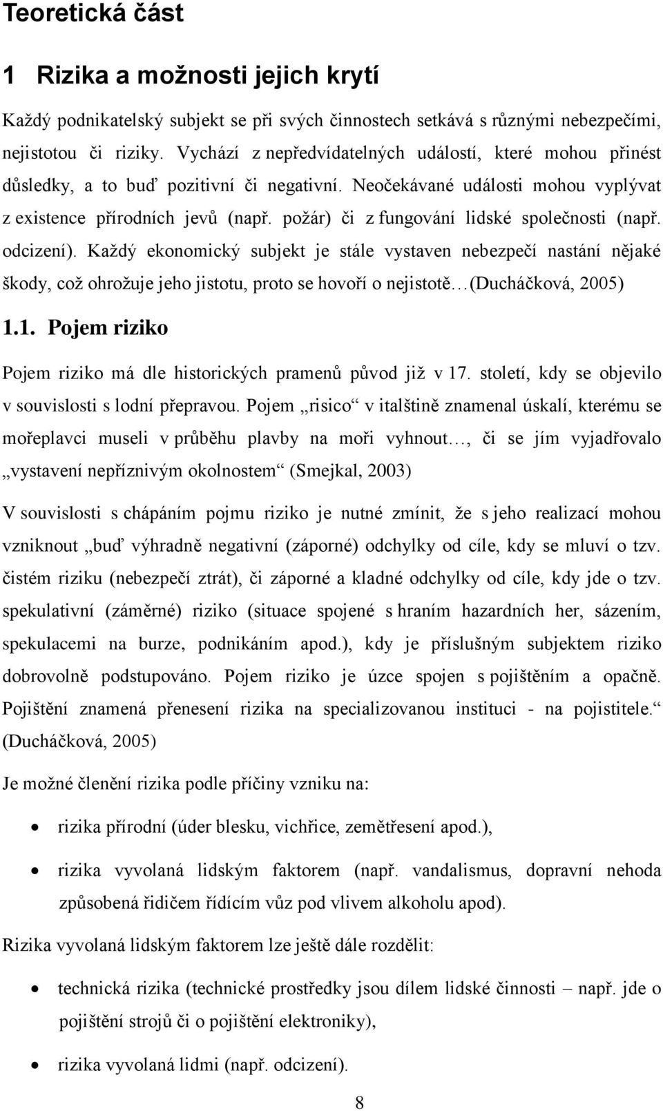 požár) či z fungování lidské společnosti (např. odcizení).