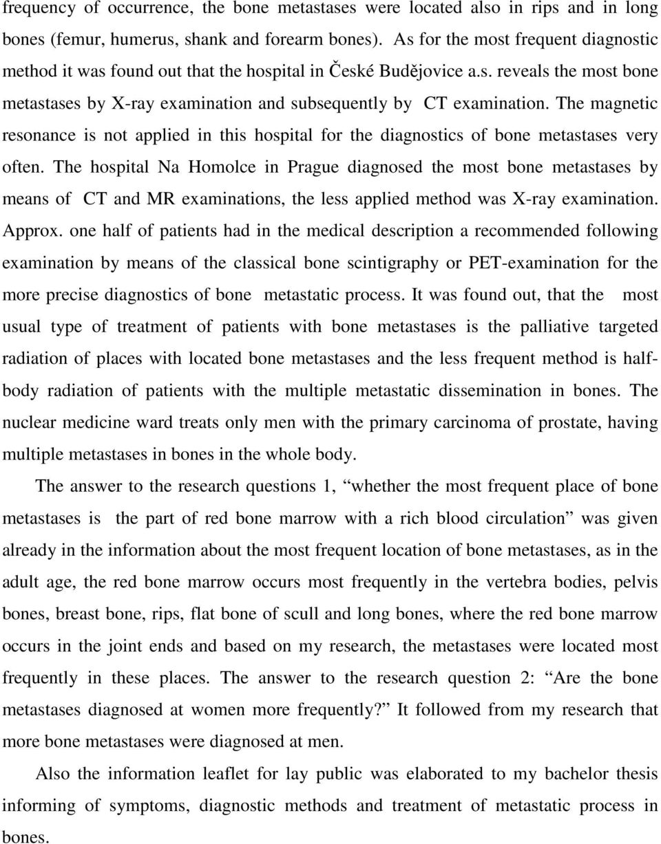 The magnetic resonance is not applied in this hospital for the diagnostics of bone metastases very often.