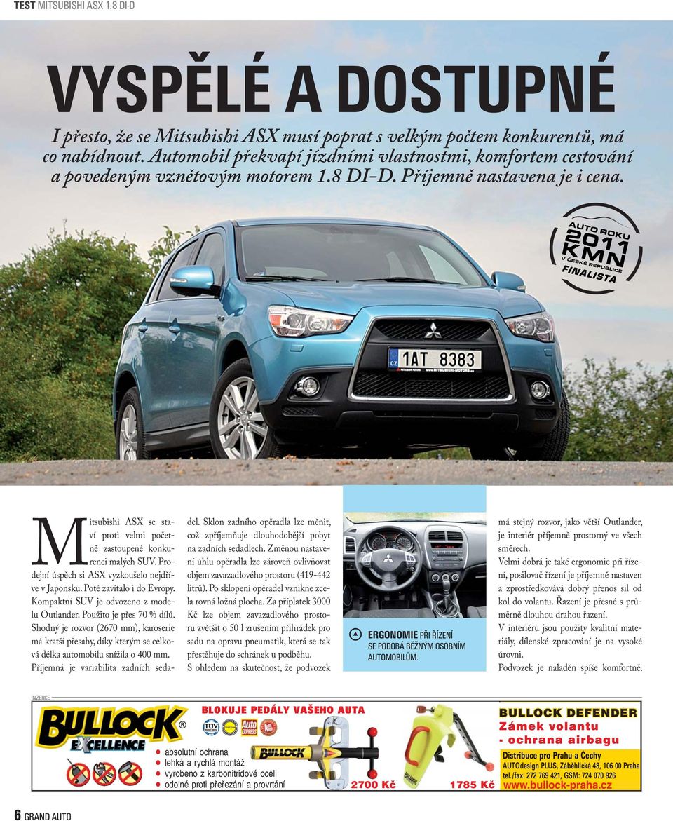 Mitsubishi ASX se staví proti velmi početně zastoupené konkurenci malých SUV. Prodejní úspěch si ASX vyzkoušelo nejdříve v Japonsku. Poté zavítalo i do Evropy.