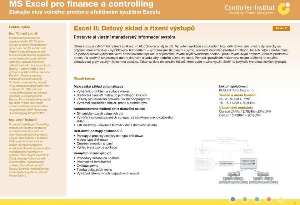 Je autorem kurzu Excel 2 Datový sklad a řízení výstupů a spolupodílel se na kursu Excel 3 Podpora procesu plánování a finanční analýzy.