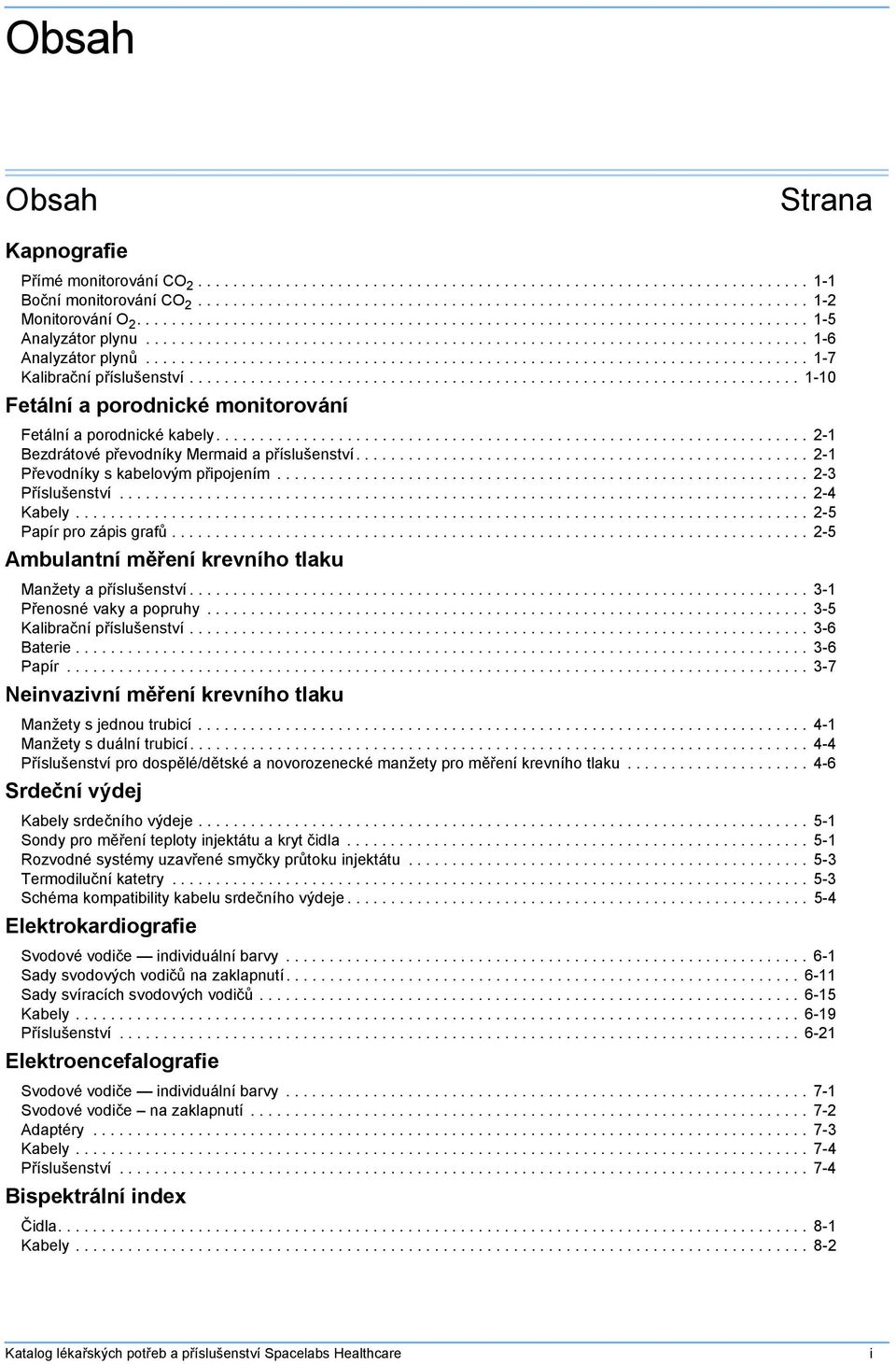 ........................................................................... 1-7 Kalibrační příslušenství...................................................................... 1-10 Fetální a porodnické monitorování Fetální a porodnické kabely.