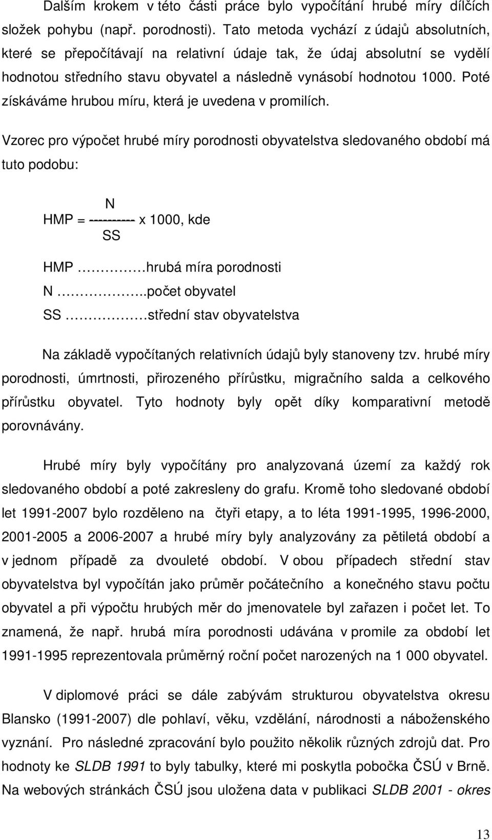 Poté získáváme hrubou míru, která je uvedena v promilích.