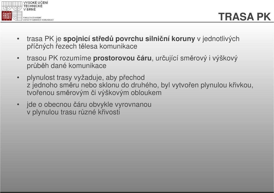 plynulost trasy vyžaduje, aby přechod z jednoho směru nebo sklonu do druhého, byl vytvořen plynulou