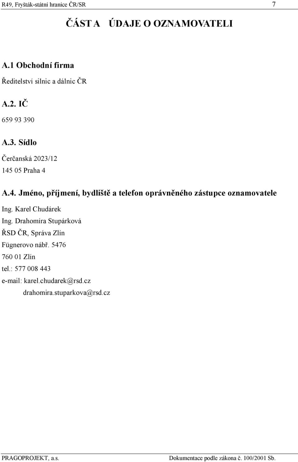 4. Jméno, příjmení, bydliště a telefon oprávněného zástupce oznamovatele Ing. Karel Chudárek Ing.