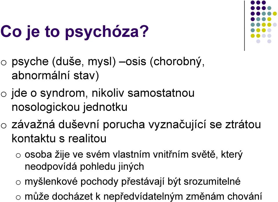 nosologickou jednotku o závažná duševní porucha vyznačující se ztrátou kontaktu s realitou o