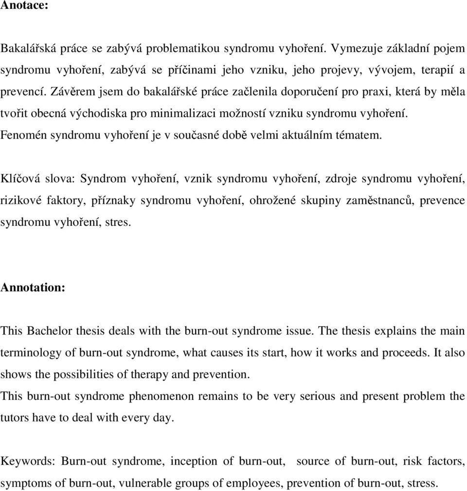 Fenomén syndromu vyhoření je v současné době velmi aktuálním tématem.