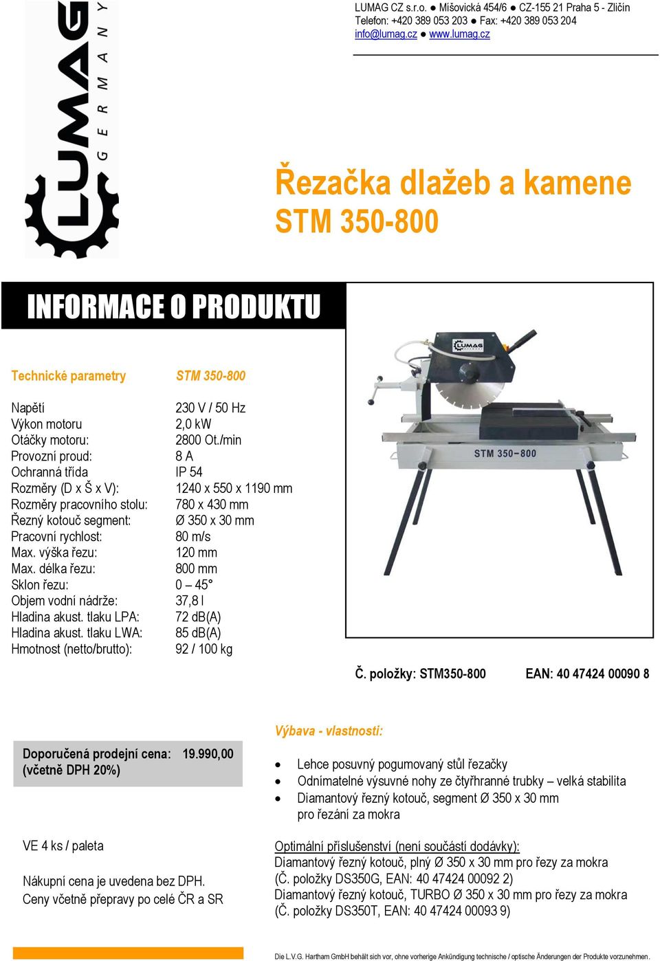 výška řezu: 120 mm Max. délka řezu: 800 mm Sklon řezu: 0 45 Objem vodní nádrže: 37,8 l Hladina akust. tlaku LPA: 72 db(a) Hladina akust. tlaku LWA: 85 db(a) Hmotnost (netto/brutto): 92 / 100 kg Č.