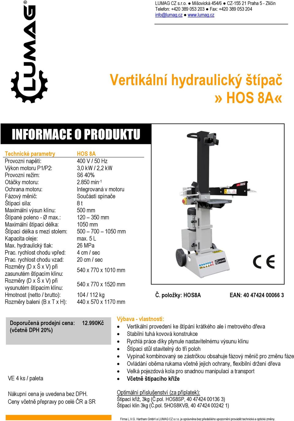 : 120 350 mm Maximální štípací délka: 1050 mm Štípací délka s mezi stolem: 500 700 1050 mm Kapacita oleje: max. 5 L Max. hydraulický tlak: 26 MPa Prac. rychlost chodu vpřed: 4 cm / sec Prac.