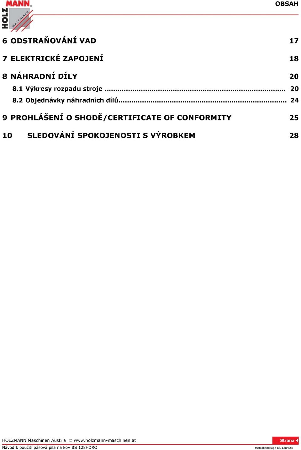 .. 24 9 PROHLÁŠENÍ O SHODĚ/CERTIFICATE OF CONFORMITY 25 10 SLEDOVÁNÍ