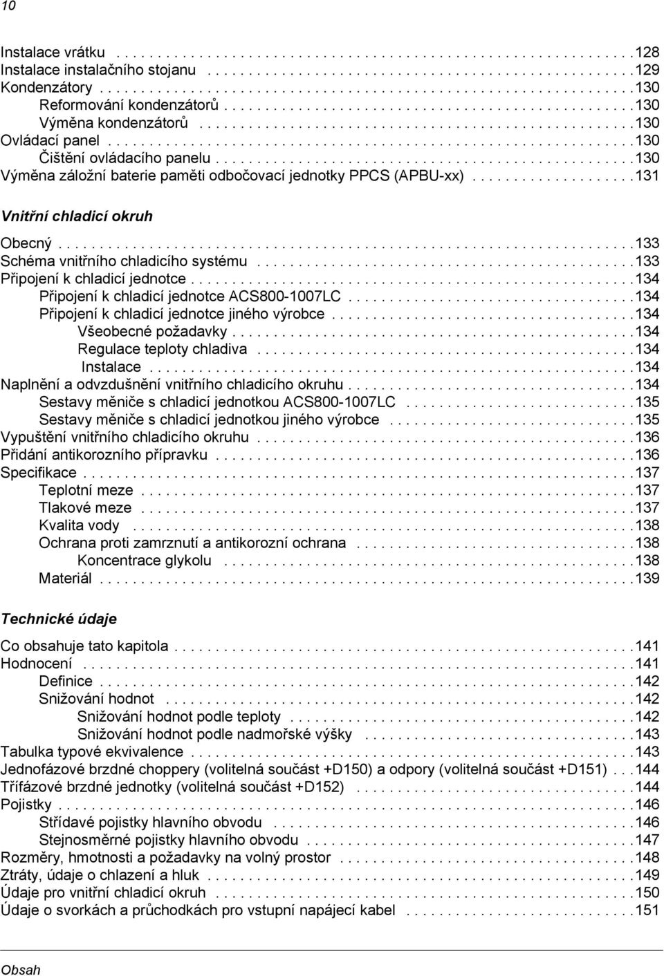 ...............................................................130 Čištění ovládacího panelu...................................................130 Výměna záložní baterie paměti odbočovací jednotky PPCS (APBU-xx).