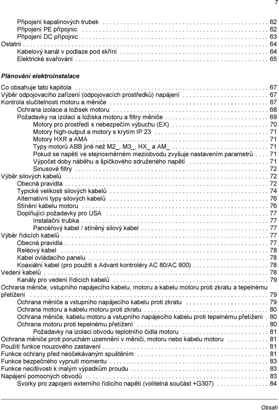 ....................................................... 65 Plánování elektroinstalace Co obsahuje tato kapitola........................................................ 67 Výběr odpojovacího zařízení (odpojovacích prostředků) napájení.