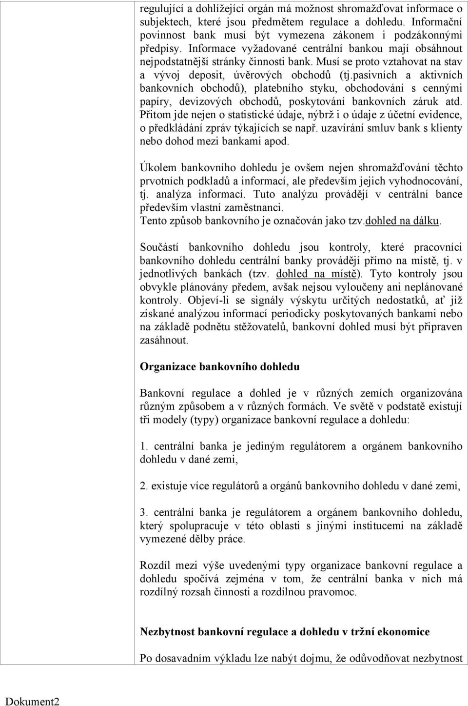 pasivních a aktivních bankovních obchodů), platebního styku, obchodování s cennými papíry, devizových obchodů, poskytování bankovních záruk atd.