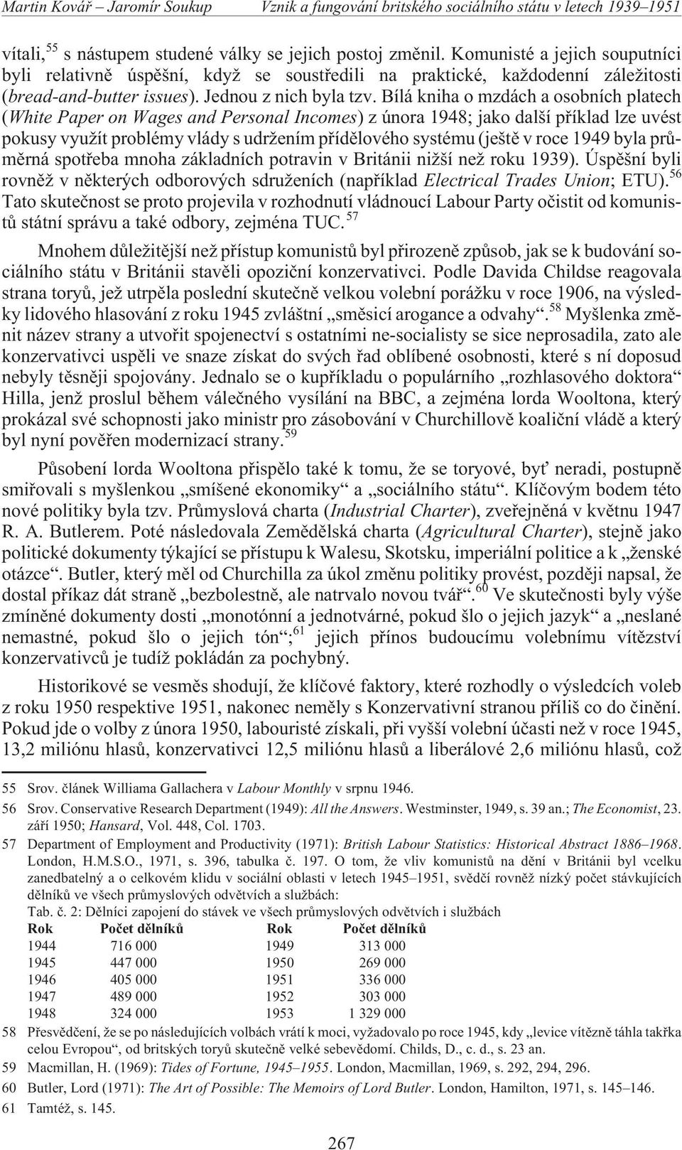 Bílá kniha o mzdách a osobních platech (White Paper on Wages and Personal Incomes) z února 1948; jako další pøíklad lze uvést pokusy vyu ít problémy vlády s udr ením pøídìlového systému (ještì v roce