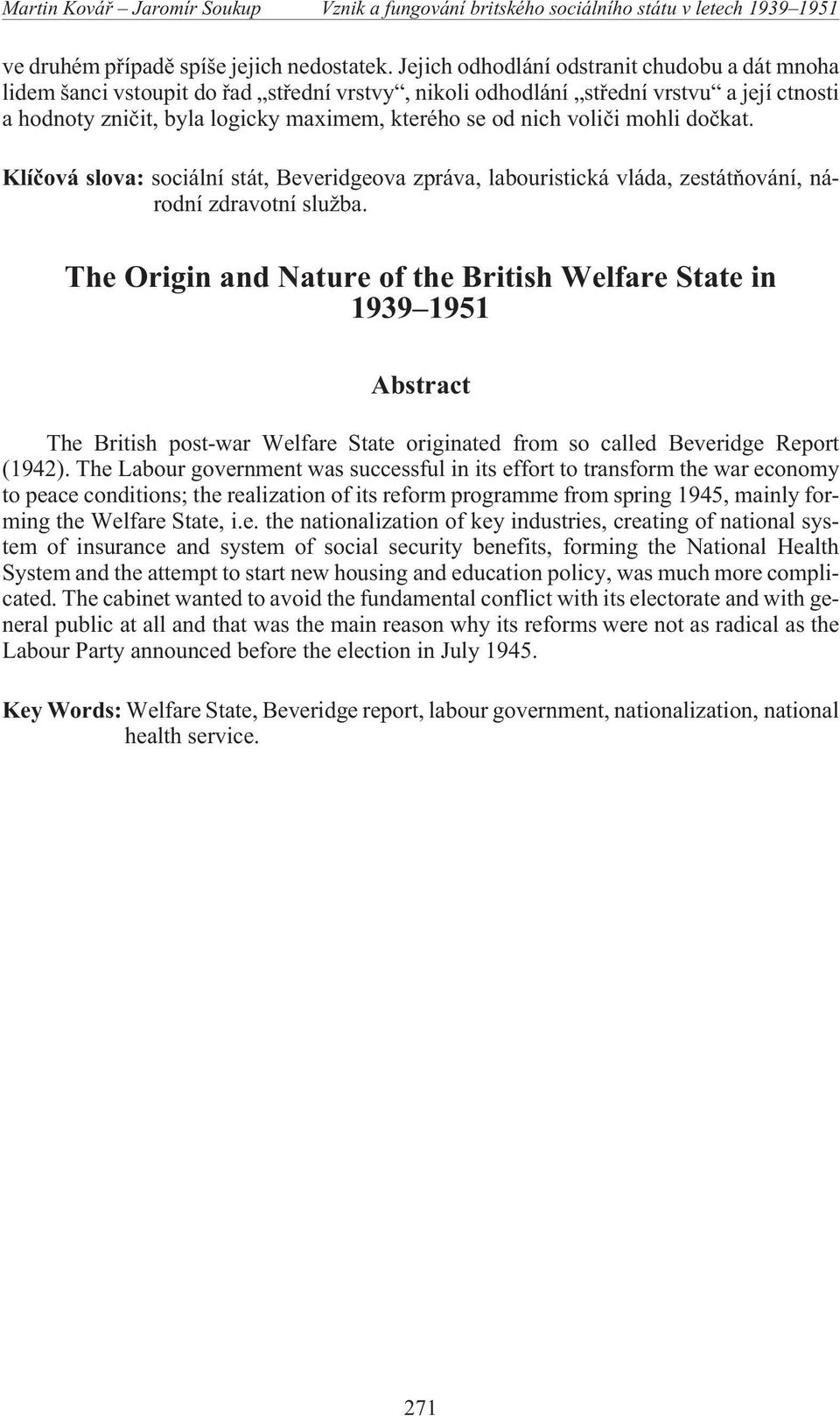 volièi mohli doèkat. Klíèová slova: sociální stát, Beveridgeova zpráva, labouristická vláda, zestátòování, národní zdravotní slu ba.