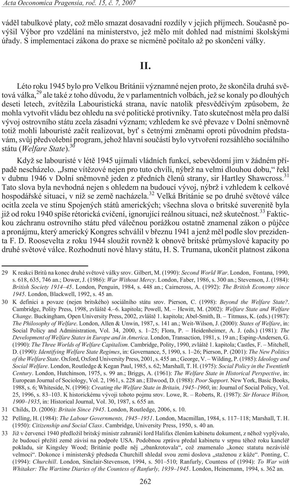 Léto roku 1945 bylo pro Velkou Británii významné nejen proto, e skonèila druhá svìtová válka, 29 ale také z toho dùvodu, e v parlamentních volbách, je se konaly po dlouhých deseti letech, zvítìzila