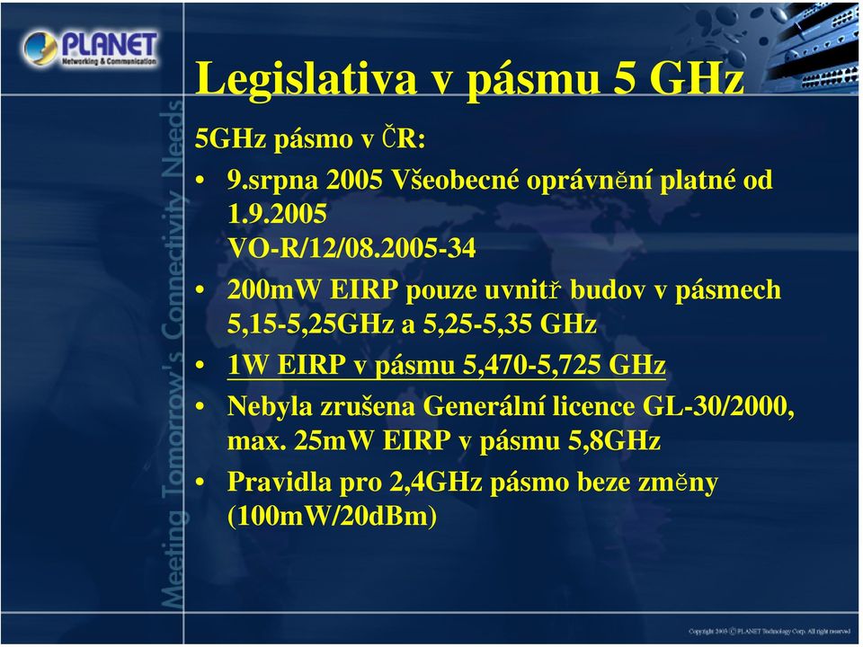 2005-34 200mW EIRP pouze uvnitř budov v pásmech 5,15-5,25GHz a 5,25-5,35 GHz 1W EIRP