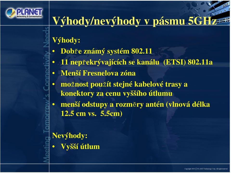 11a Menší Fresnelova zóna možnost použít stejné kabelové trasy a