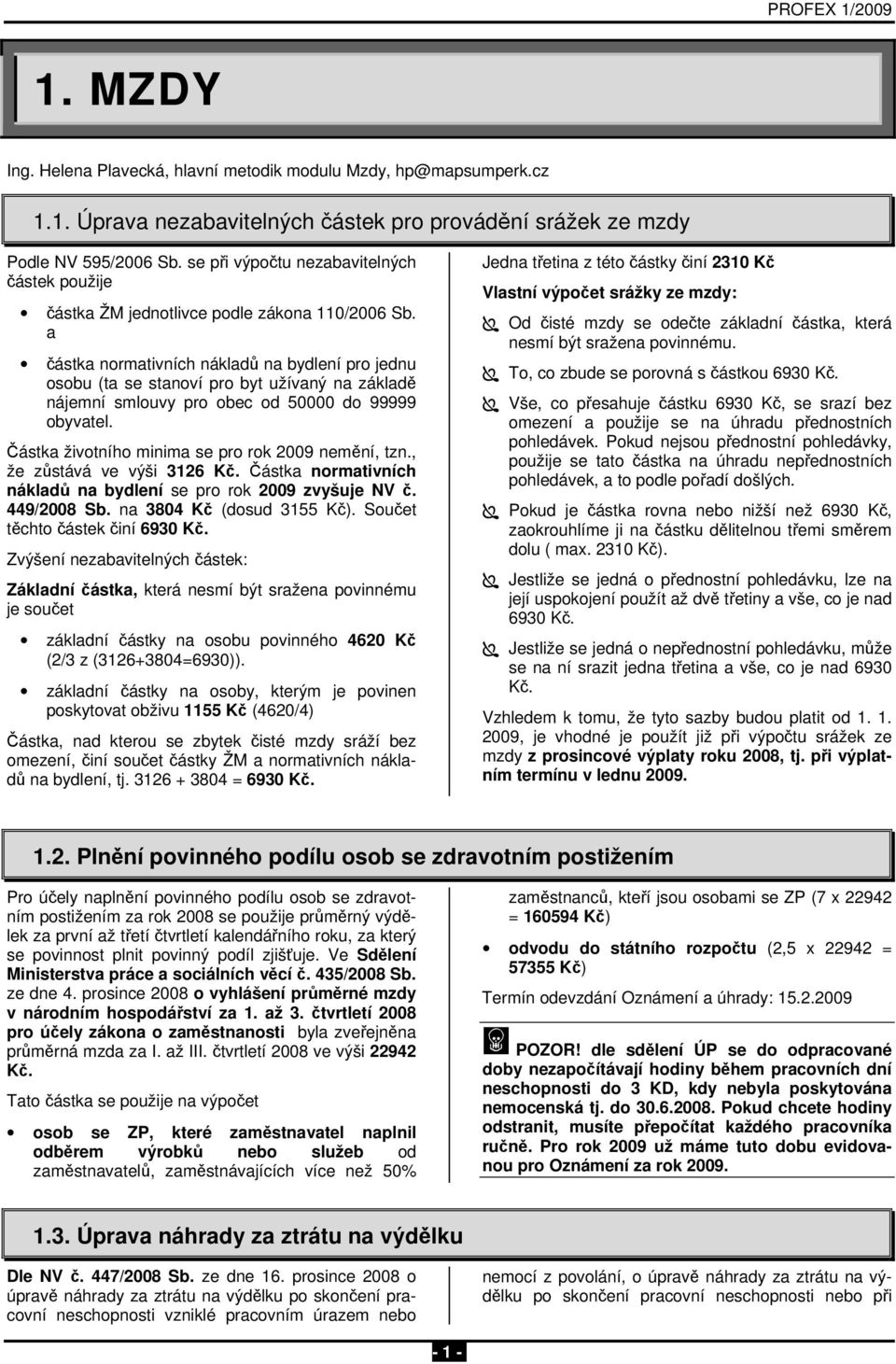 a částka normativních nákladů na bydlení pro jednu osobu (ta se stanoví pro byt užívaný na základě nájemní smlouvy pro obec od 50000 do 99999 obyvatel.