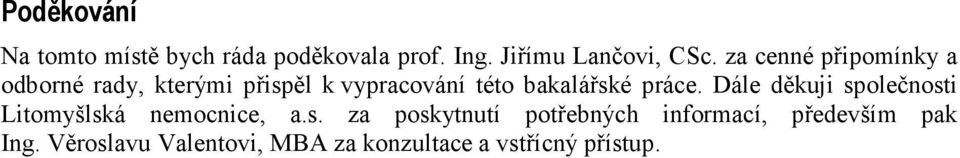 práce. Dále děkuji společnosti Litomyšlská nemocnice, a.s. za poskytnutí potřebných informací, především pak Ing.